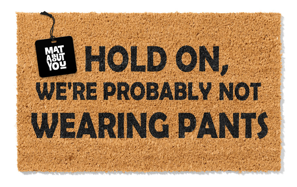 Hold On, We’re Probably Not Wearing Pants Doormat
