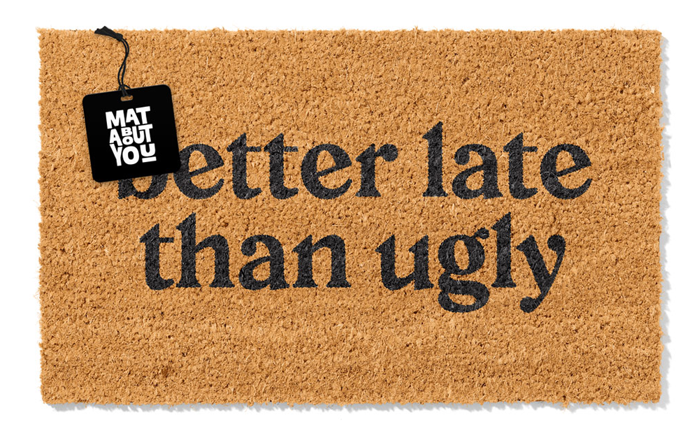Better Late Than Ugly Doormat – Funny Sassy Coir Mat